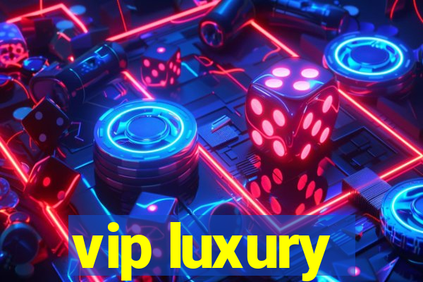 vip luxury